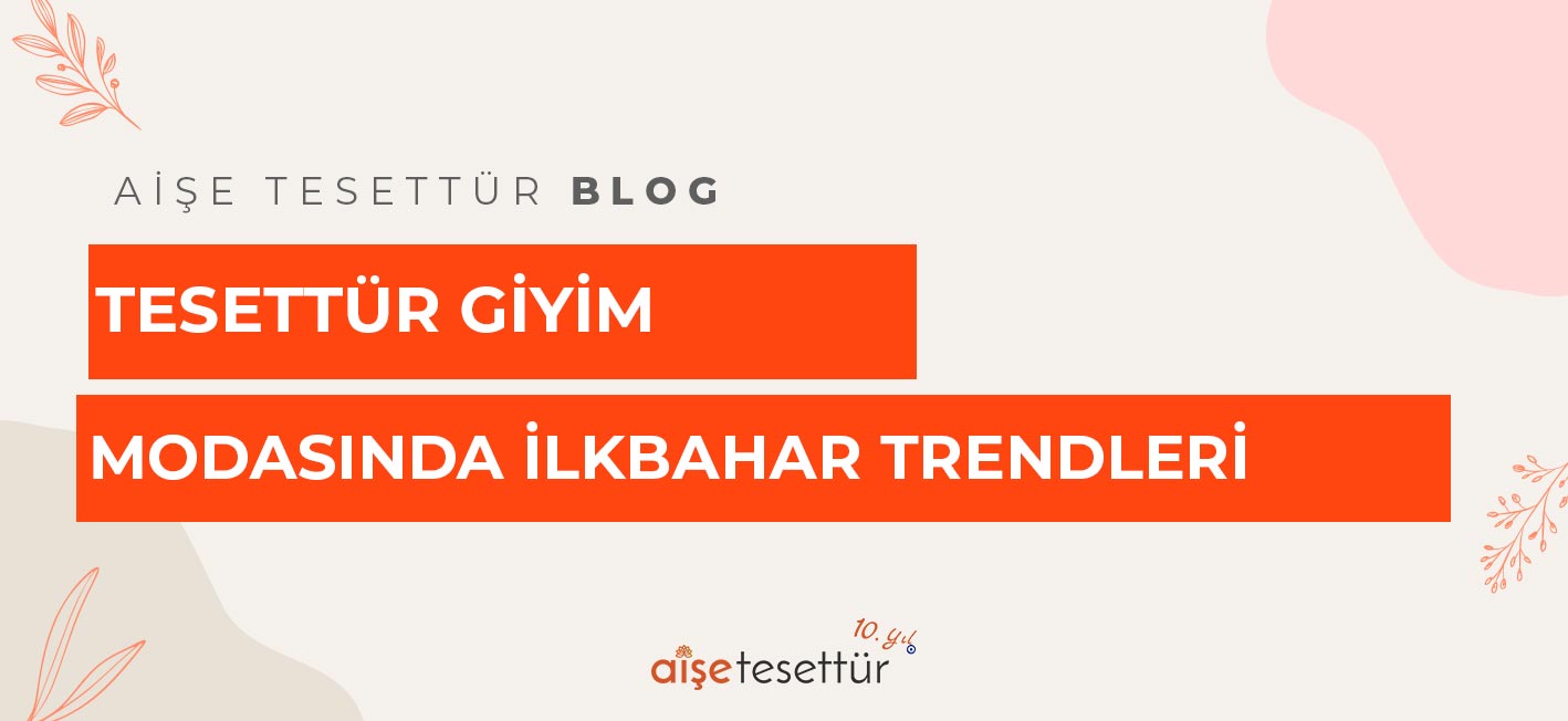 Tesettür Giyim Modasında İlkbahar Trendleri