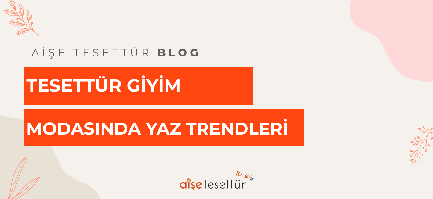 Tesettür Giyim Modasında Yaz Trendleri