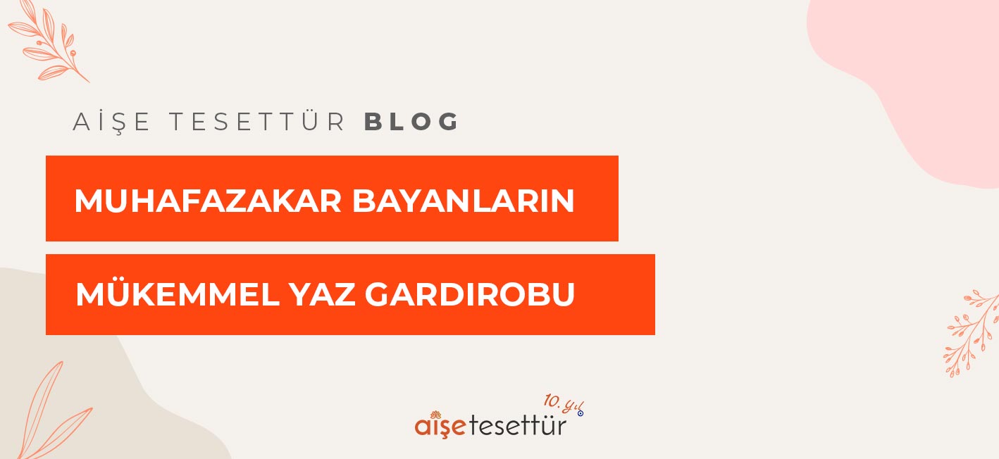 Muhafazakâr Bayanların Mükemmel Yaz Gardırobu