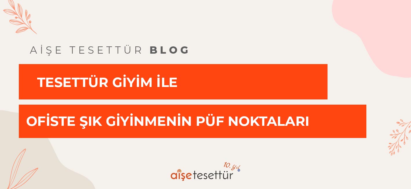 Tesettür Giyim İle Ofiste Şık Giyinmenin Püf Noktaları