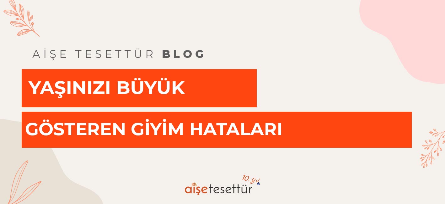 Yaşınızı Büyük Gösteren Giyim Hataları